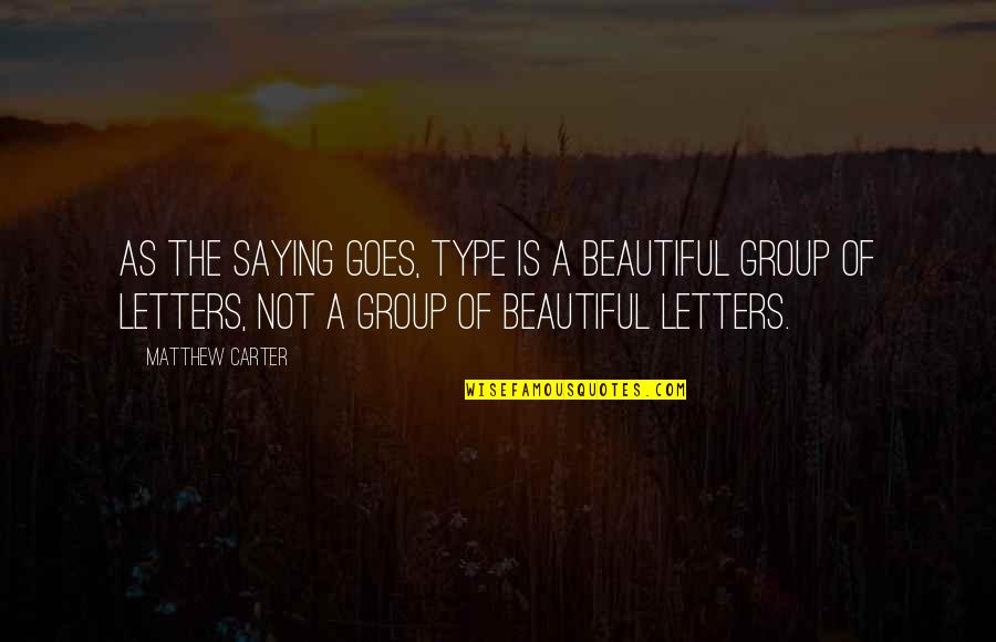Friend Gathering Quotes By Matthew Carter: As the saying goes, type is a beautiful