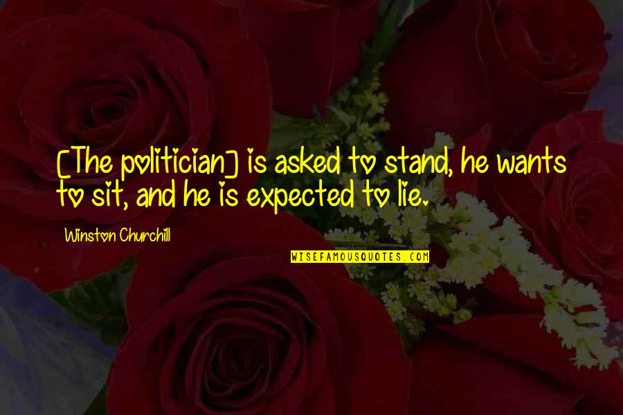 Friend Gathering Quotes By Winston Churchill: [The politician] is asked to stand, he wants