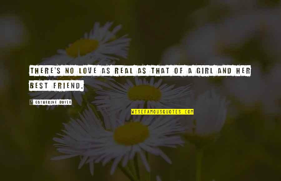 Friend Girl Friend Quotes By Catherine Doyle: There's no love as real as that of
