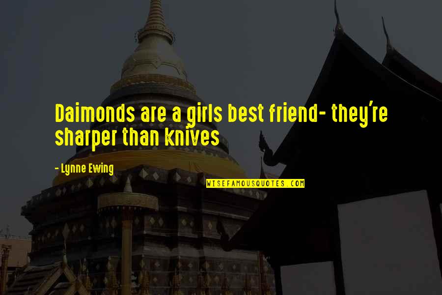 Friend Girl Friend Quotes By Lynne Ewing: Daimonds are a girls best friend- they're sharper