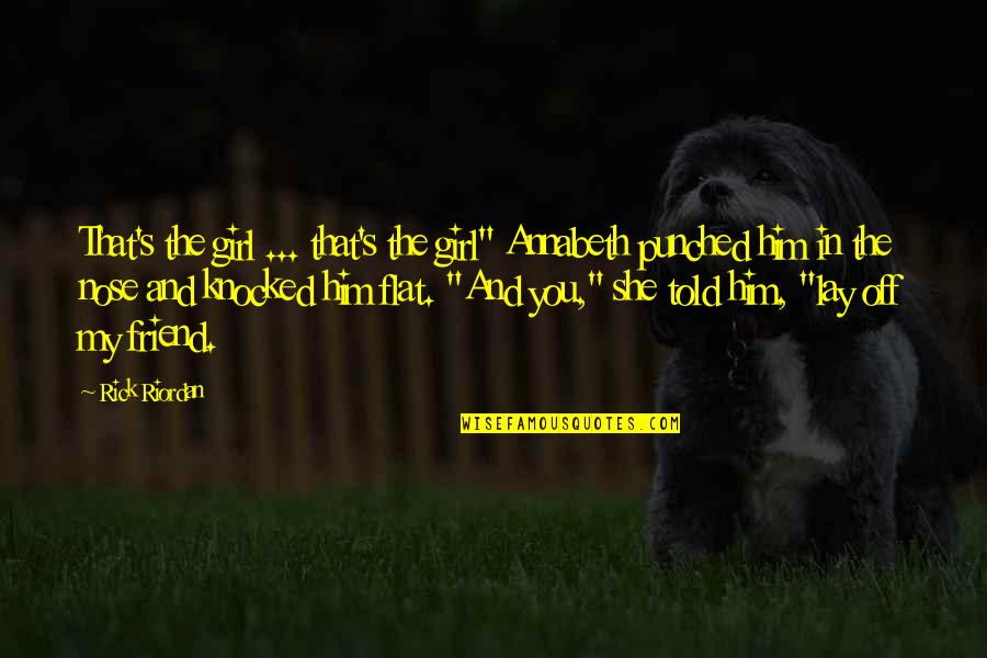 Friend Girl Friend Quotes By Rick Riordan: That's the girl ... that's the girl" Annabeth