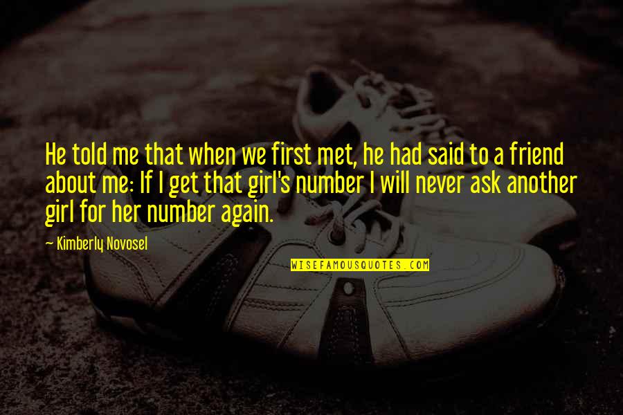 Friend Girl Quotes By Kimberly Novosel: He told me that when we first met,