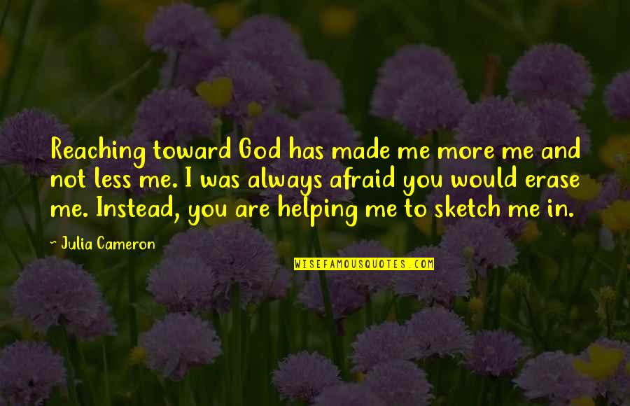Friend Going Travelling Quotes By Julia Cameron: Reaching toward God has made me more me