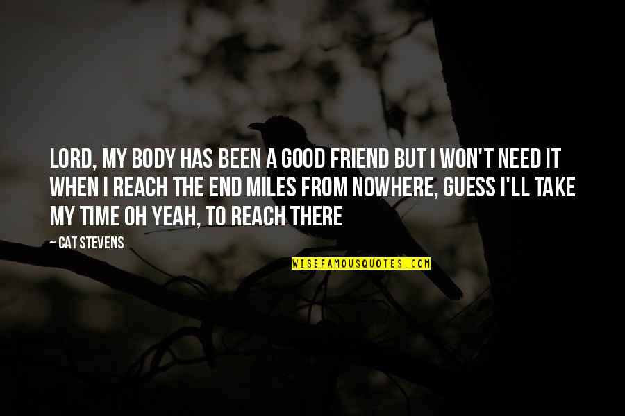 Friend Good Time Quotes By Cat Stevens: Lord, my body has been a good friend Friend Good Time Quotes By Cat Stevens: Lord, my body has been a good friend