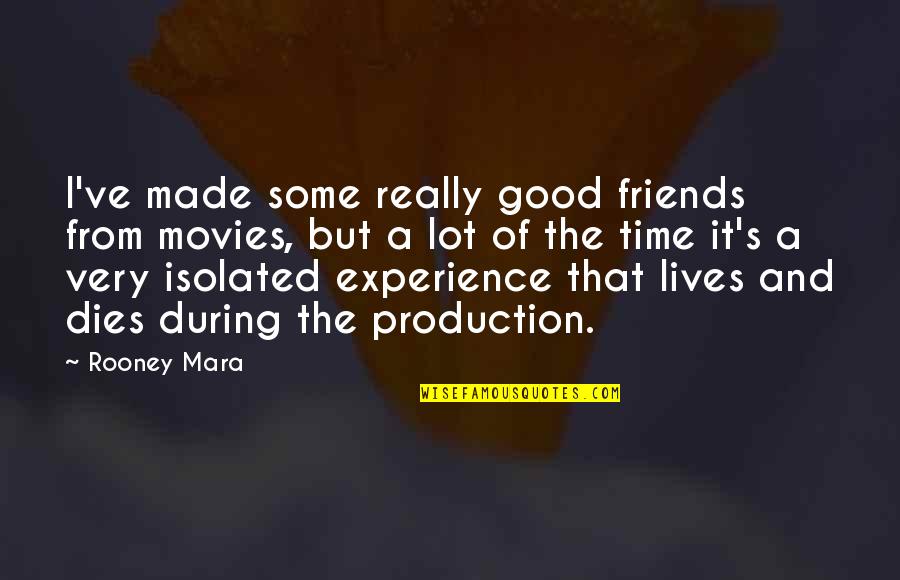 Friend Good Time Quotes By Rooney Mara: I've made some really good friends from movies, Friend Good Time Quotes By Rooney Mara: I've made some really good friends from movies,