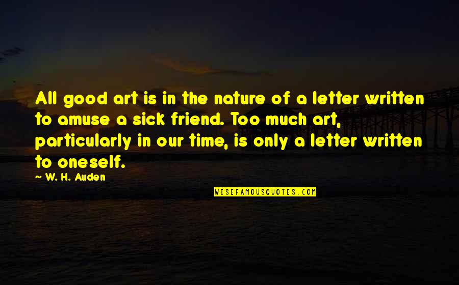 Friend Good Time Quotes By W. H. Auden: All good art is in the nature of Friend Good Time Quotes By W. H. Auden: All good art is in the nature of