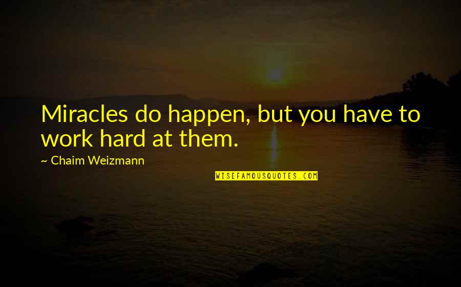 Friend Hand Holding Quotes By Chaim Weizmann: Miracles do happen, but you have to work