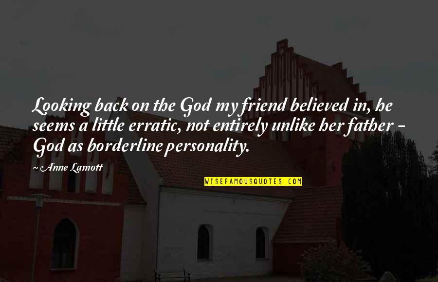 Friend Her Quotes By Anne Lamott: Looking back on the God my friend believed