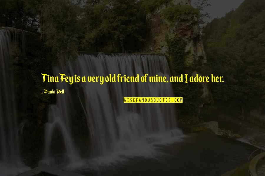 Friend Her Quotes By Paula Pell: Tina Fey is a very old friend of