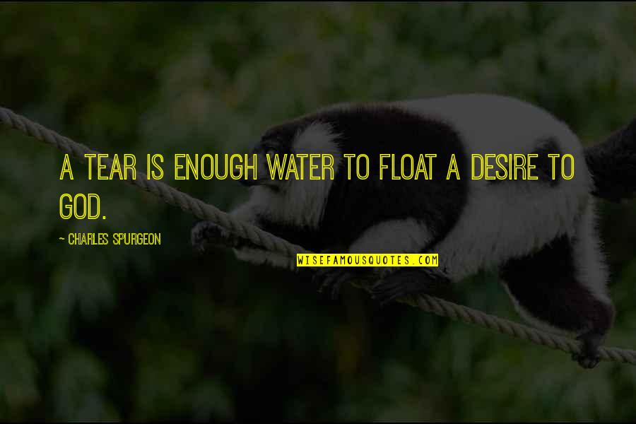 Friend Hurt Me Quotes By Charles Spurgeon: A tear is enough water to float a