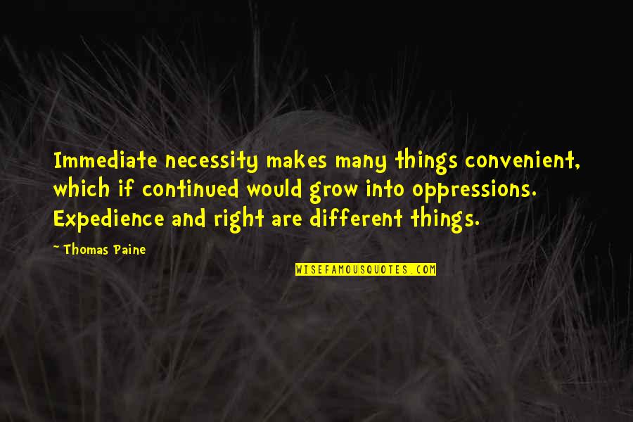 Friend Ignores Quotes By Thomas Paine: Immediate necessity makes many things convenient, which if