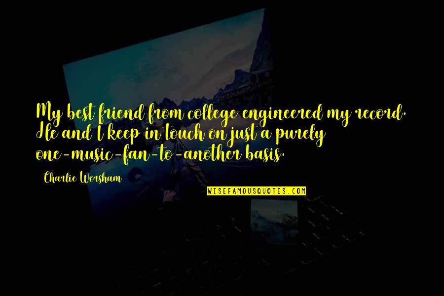 Friend In College Quotes By Charlie Worsham: My best friend from college engineered my record. Friend In College Quotes By Charlie Worsham: My best friend from college engineered my record.