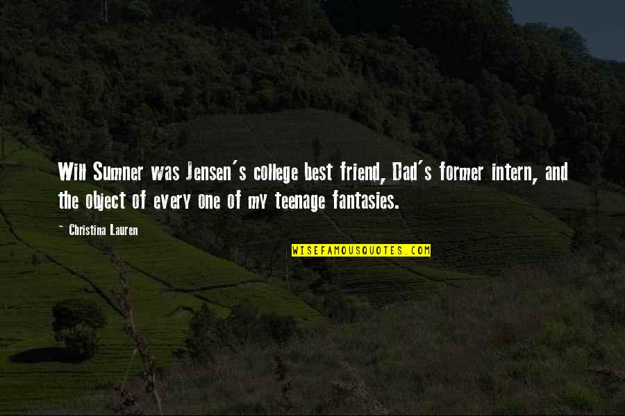 Friend In College Quotes By Christina Lauren: Will Sumner was Jensen's college best friend, Dad's Friend In College Quotes By Christina Lauren: Will Sumner was Jensen's college best friend, Dad's