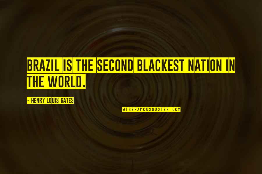 Friend In College Quotes By Henry Louis Gates: Brazil is the second blackest nation in the Friend In College Quotes By Henry Louis Gates: Brazil is the second blackest nation in the