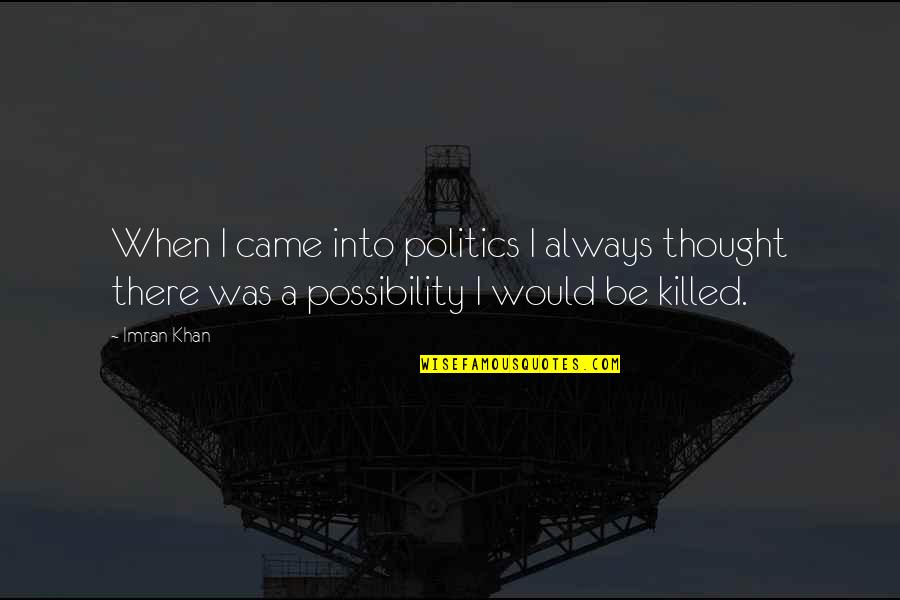 Friend In College Quotes By Imran Khan: When I came into politics I always thought