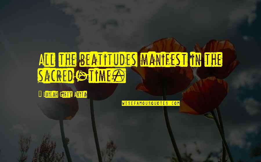 Friend In College Quotes By Lailah Gifty Akita: All the beatitudes manifest in the sacred-time. Friend In College Quotes By Lailah Gifty Akita: All the beatitudes manifest in the sacred-time.