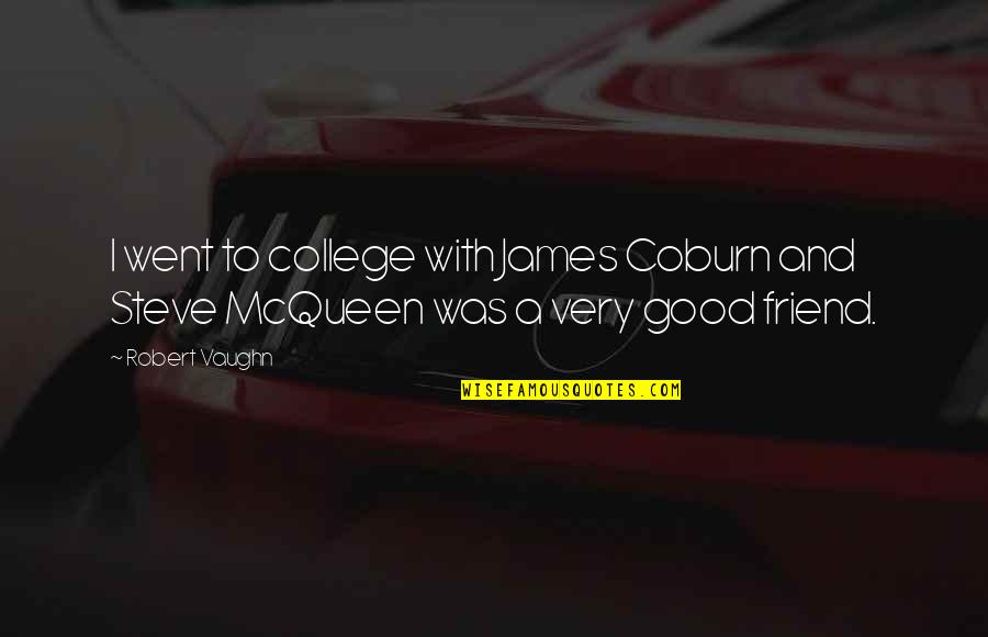 Friend In College Quotes By Robert Vaughn: I went to college with James Coburn and