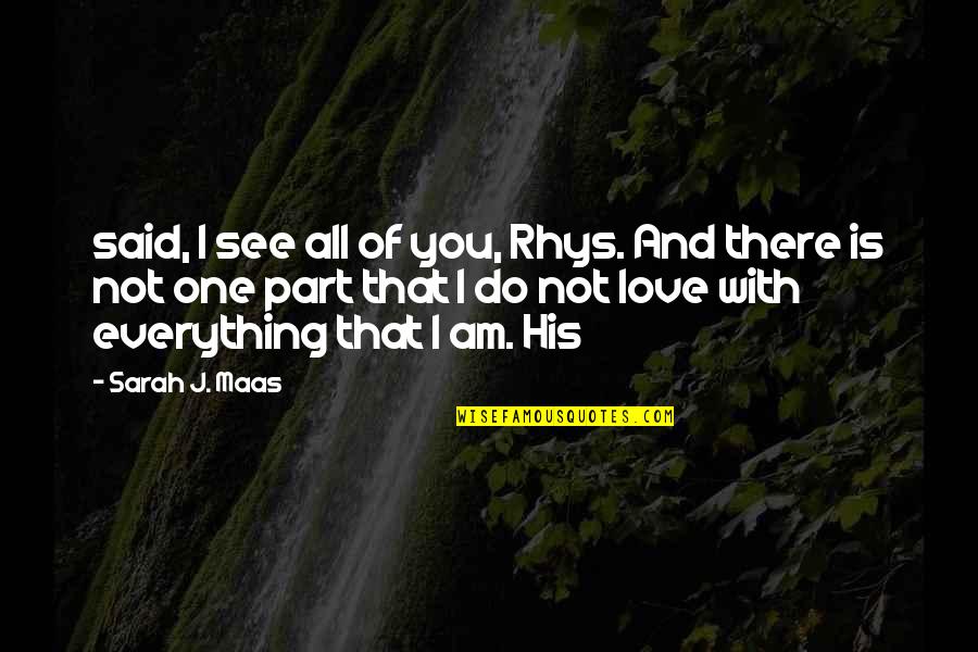 Friend In College Quotes By Sarah J. Maas: said, I see all of you, Rhys. And