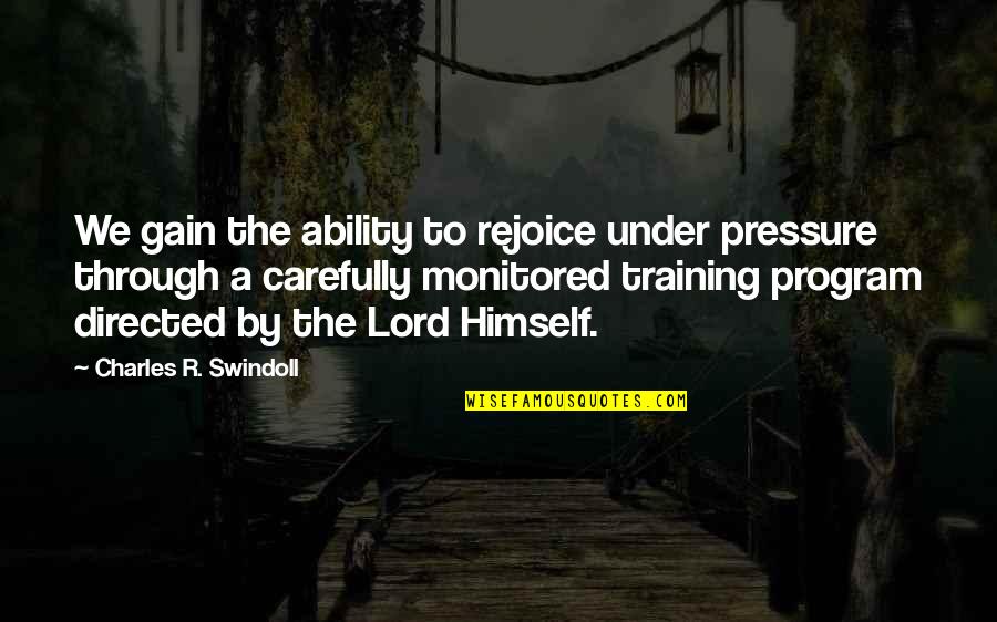 Friend In Distress Quotes By Charles R. Swindoll: We gain the ability to rejoice under pressure