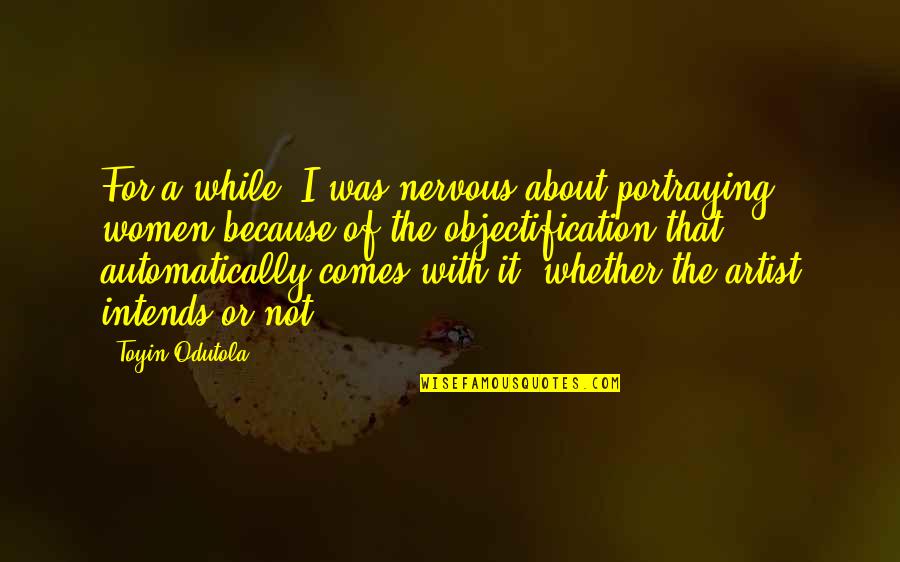 Friend In Distress Quotes By Toyin Odutola: For a while, I was nervous about portraying Friend In Distress Quotes By Toyin Odutola: For a while, I was nervous about portraying