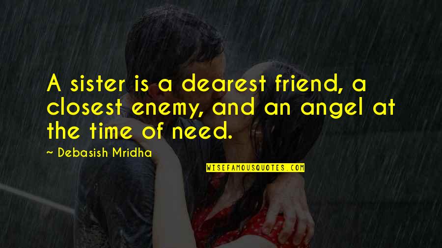 Friend In Time Of Need Quotes By Debasish Mridha: A sister is a dearest friend, a closest
