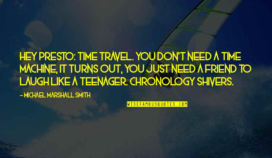 Friend In Time Of Need Quotes By Michael Marshall Smith: Hey presto: time travel. You don't need a
