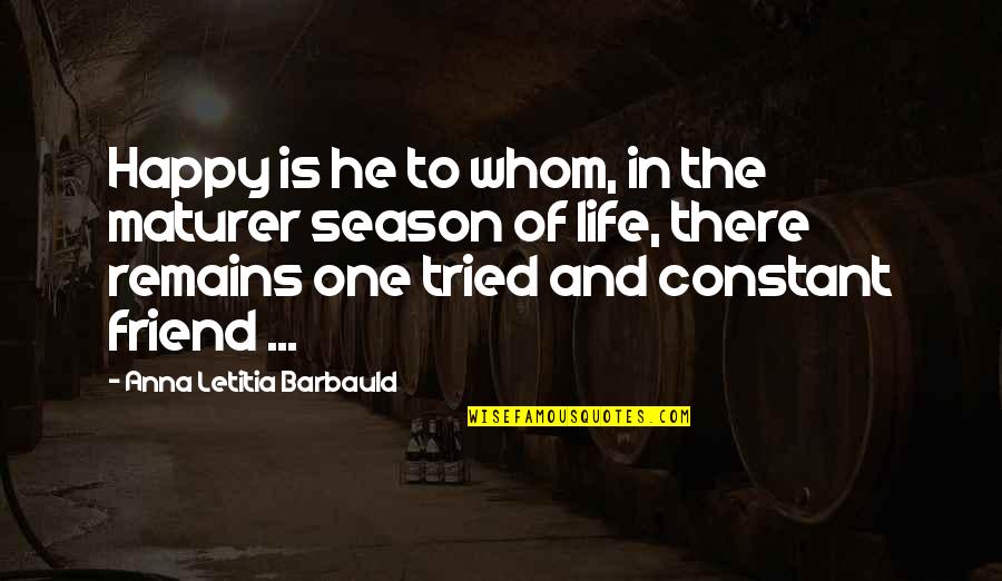 Friend Is Life Quotes By Anna Letitia Barbauld: Happy is he to whom, in the maturer