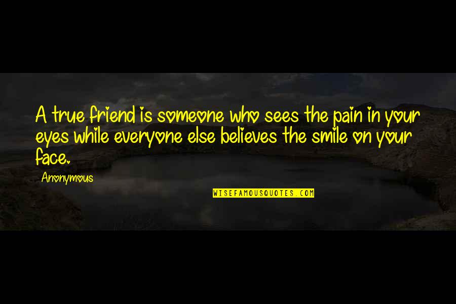 Friend Is Someone Who Quotes By Anonymous: A true friend is someone who sees the