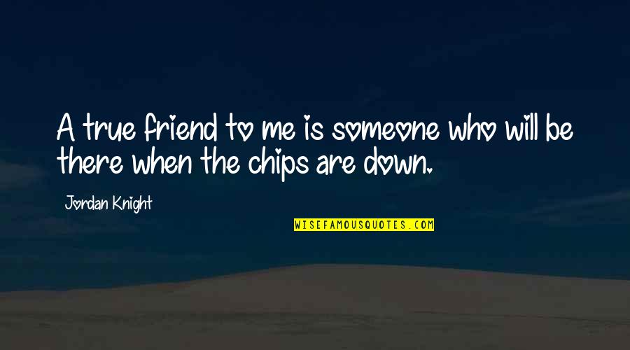 Friend Is Someone Who Quotes By Jordan Knight: A true friend to me is someone who