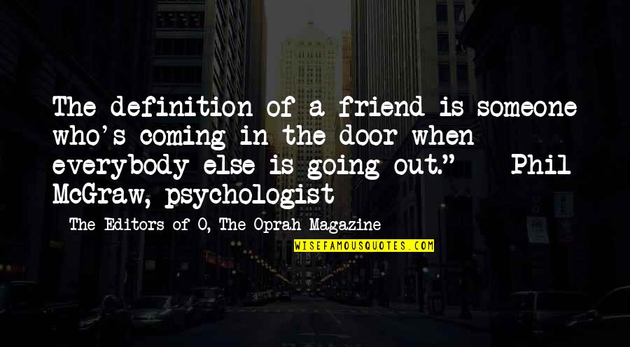 Friend Is Someone Who Quotes By The Editors Of O, The Oprah Magazine: The definition of a friend is someone who's