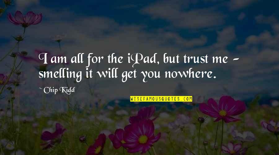 Friend Leaving Company Quotes By Chip Kidd: I am all for the iPad, but trust