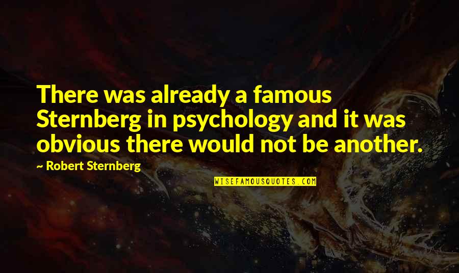 Friend Leaving Company Quotes By Robert Sternberg: There was already a famous Sternberg in psychology