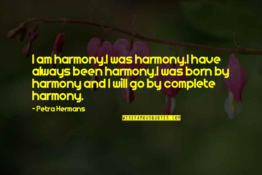 Friend Leaving For College Quotes By Petra Hermans: I am harmony.I was harmony.I have always been