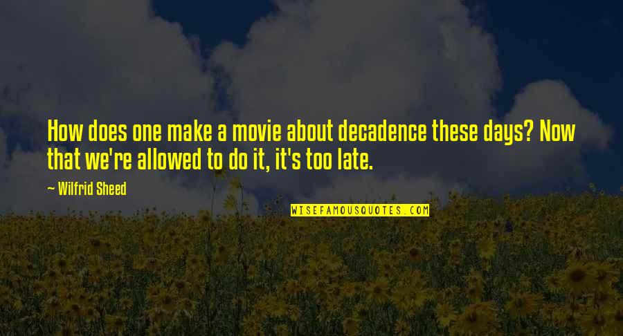Friend Leaving Me Quotes By Wilfrid Sheed: How does one make a movie about decadence Friend Leaving Me Quotes By Wilfrid Sheed: How does one make a movie about decadence