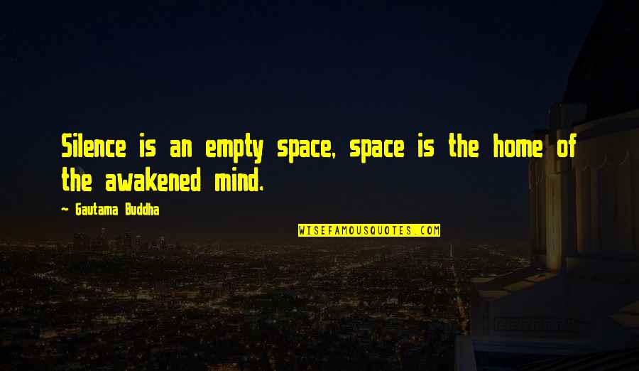 Friend Leaving The Company Quotes By Gautama Buddha: Silence is an empty space, space is the