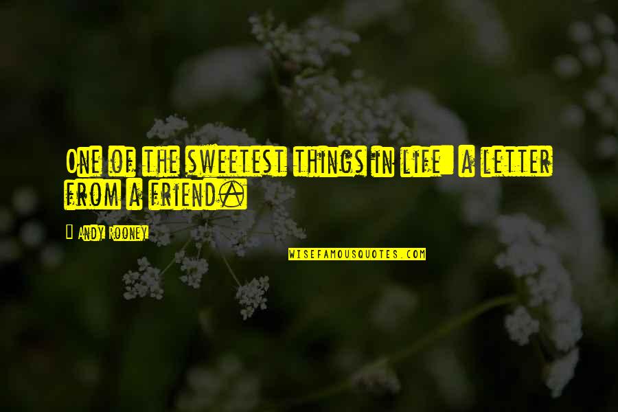 Friend Letters Quotes By Andy Rooney: One of the sweetest things in life: a