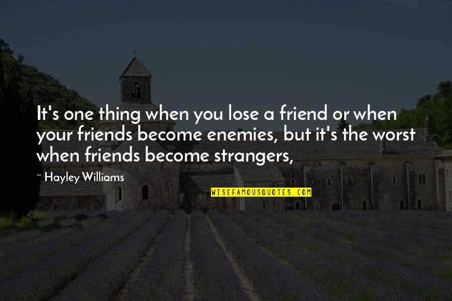 Friend Life Quotes By Hayley Williams: It's one thing when you lose a friend