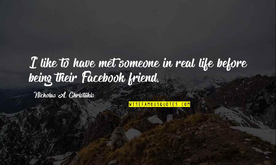 Friend Life Quotes By Nicholas A. Christakis: I like to have met someone in real