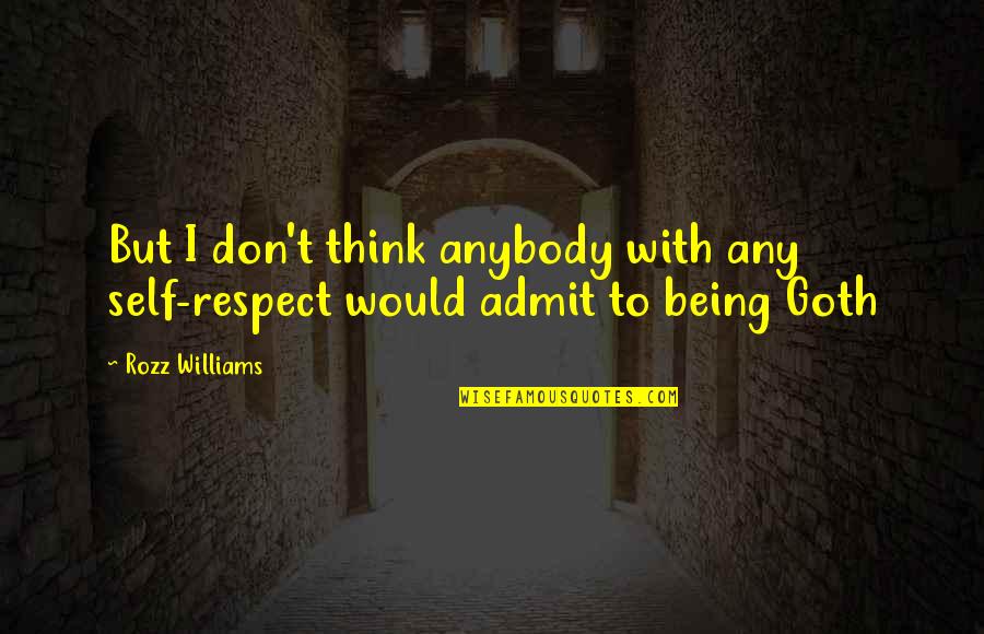 Friend Like Family Quotes By Rozz Williams: But I don't think anybody with any self-respect