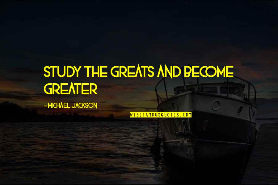 Friend Long Distance Quotes By Michael Jackson: Study the greats and become greater