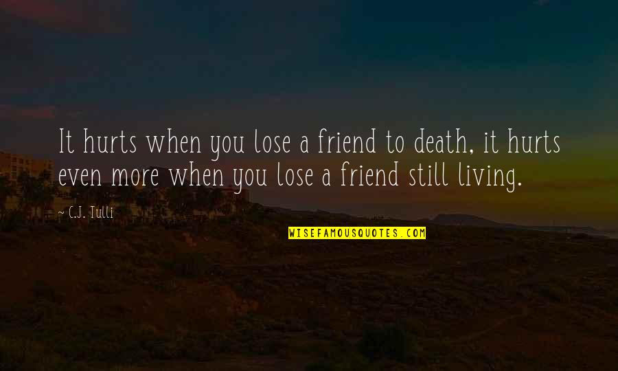 Friend Lose Quotes By C.J. Tulli: It hurts when you lose a friend to