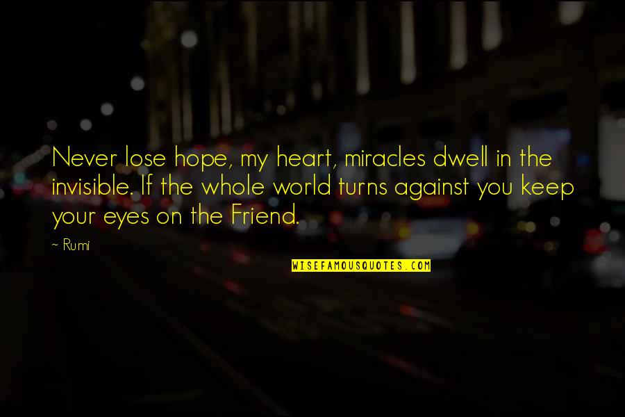 Friend Lose Quotes By Rumi: Never lose hope, my heart, miracles dwell in