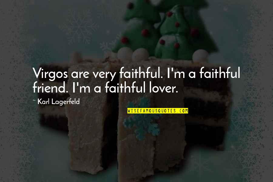 Friend Lovers Quotes By Karl Lagerfeld: Virgos are very faithful. I'm a faithful friend.