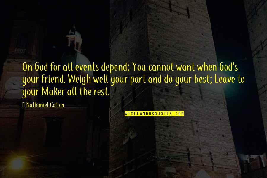 Friend Maker Quotes By Nathaniel Cotton: On God for all events depend; You cannot
