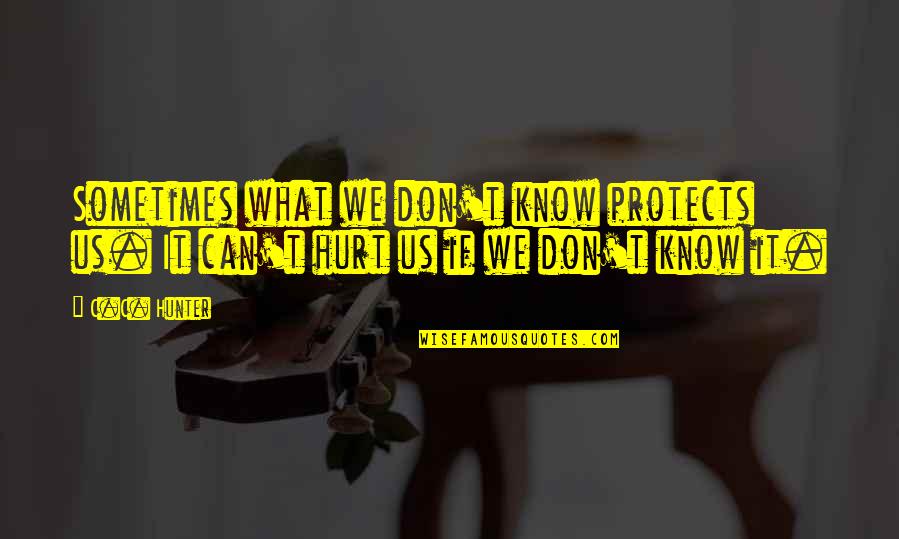 Friend Marry Quotes By C.C. Hunter: Sometimes what we don't know protects us. It