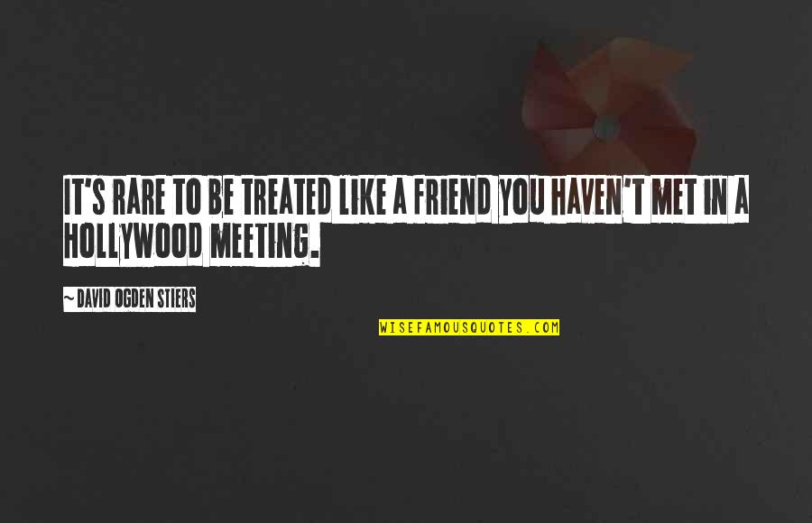 Friend Meeting Quotes By David Ogden Stiers: It's rare to be treated like a friend Friend Meeting Quotes By David Ogden Stiers: It's rare to be treated like a friend