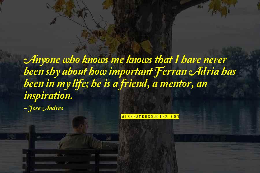 Friend Mentor Quotes By Jose Andres: Anyone who knows me knows that I have