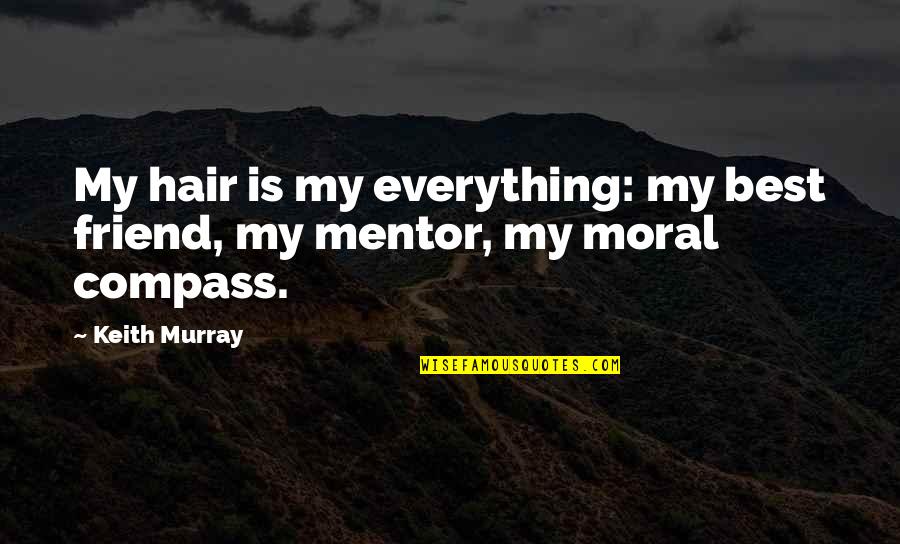 Friend Mentor Quotes By Keith Murray: My hair is my everything: my best friend,
