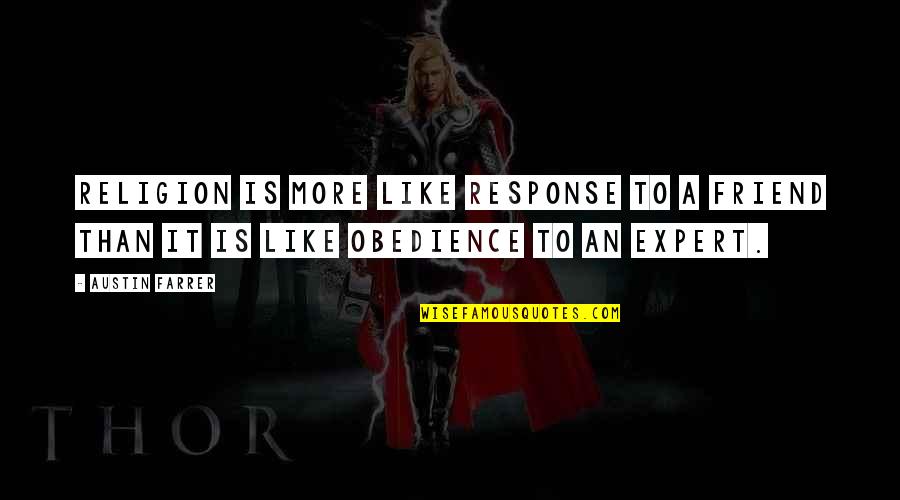 Friend More Than Friend Quotes By Austin Farrer: Religion is more like response to a friend