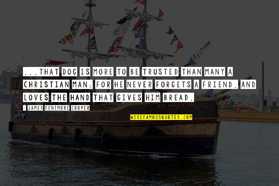 Friend More Than Friend Quotes By James Fenimore Cooper: ...that dog is more to be trusted than Friend More Than Friend Quotes By James Fenimore Cooper: ...that dog is more to be trusted than